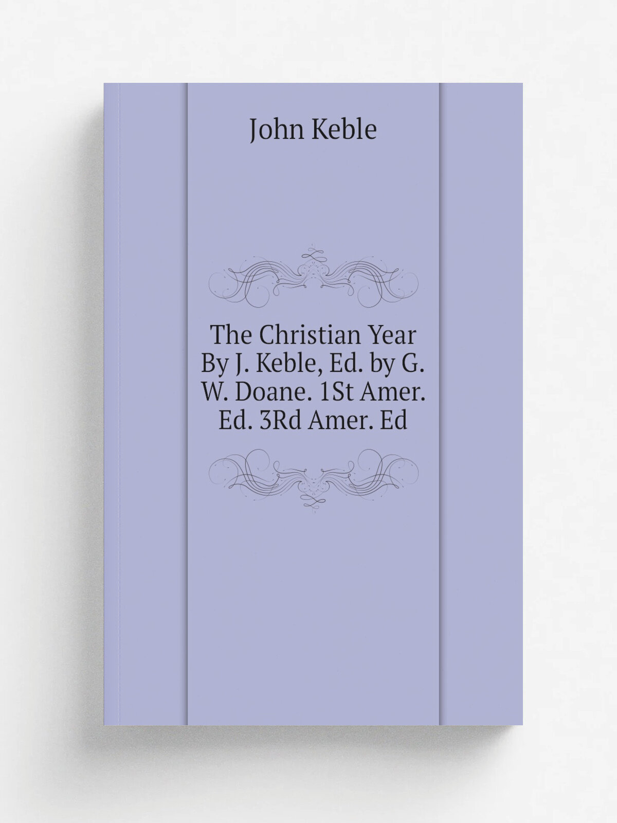 The Christian Year By J. Keble, Ed. by G.W. Doane. 1St Amer. Ed. 3Rd Amer. Ed