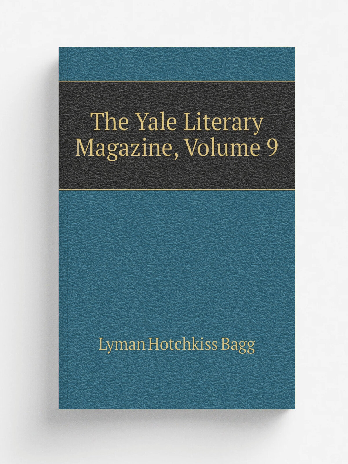 The Yale Literary Magazine, Volume 9 | Lyman Hotchkiss Bagg | Репринт