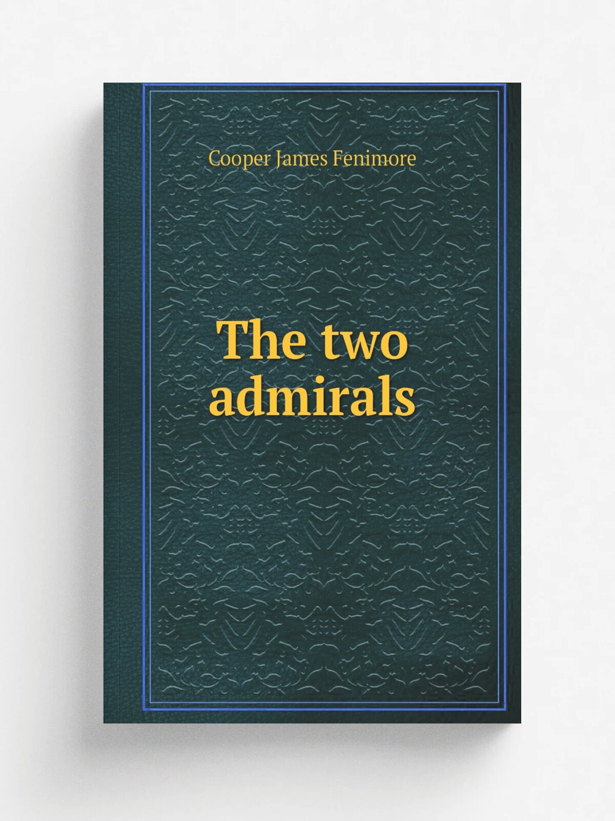 The two admirals | Cooper James Fenimore | 1871 | New York Hurd and Houghton | Репринт