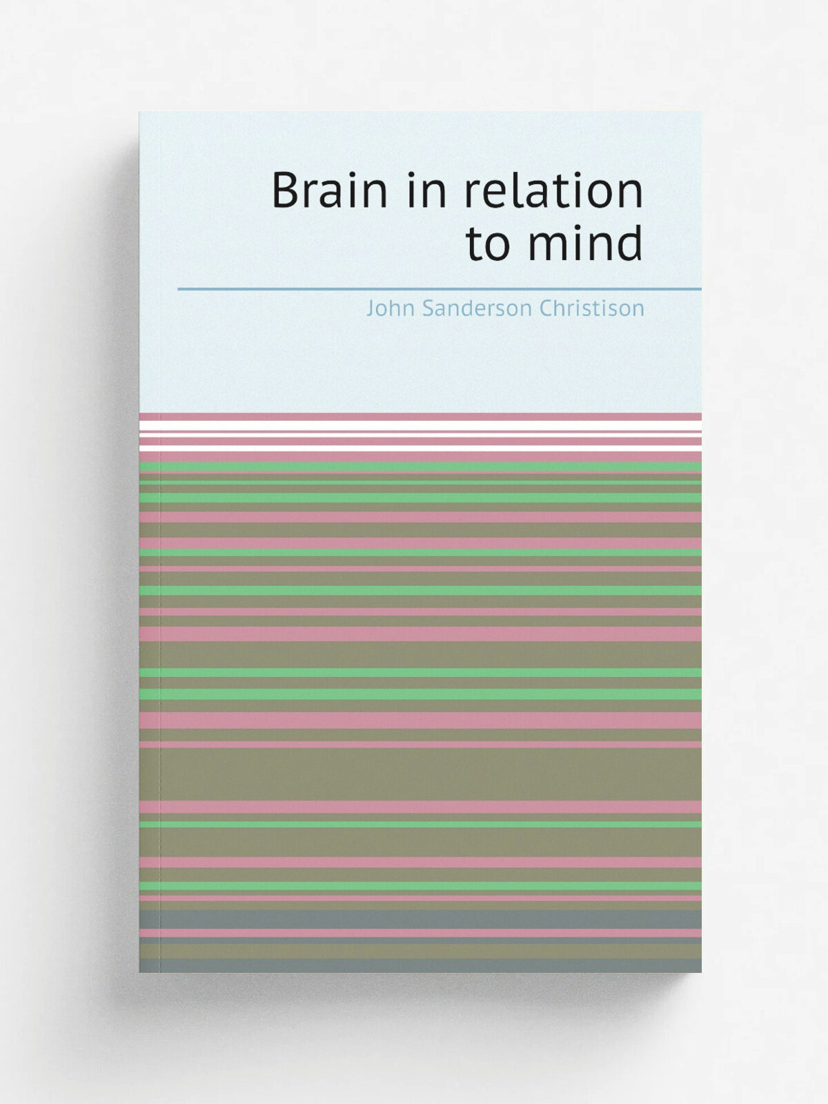 Brain in relation to mind | John Sanderson Christison | 1899 | Chicago | Репринт