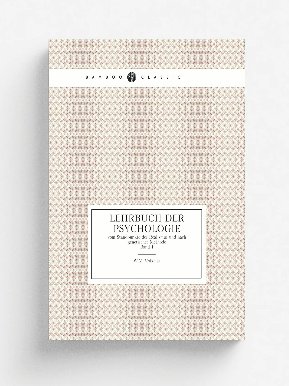 Lehrbuch Der Psychologie. vom Standpunkte des Realismus und nach genetischer Methode. Band 1