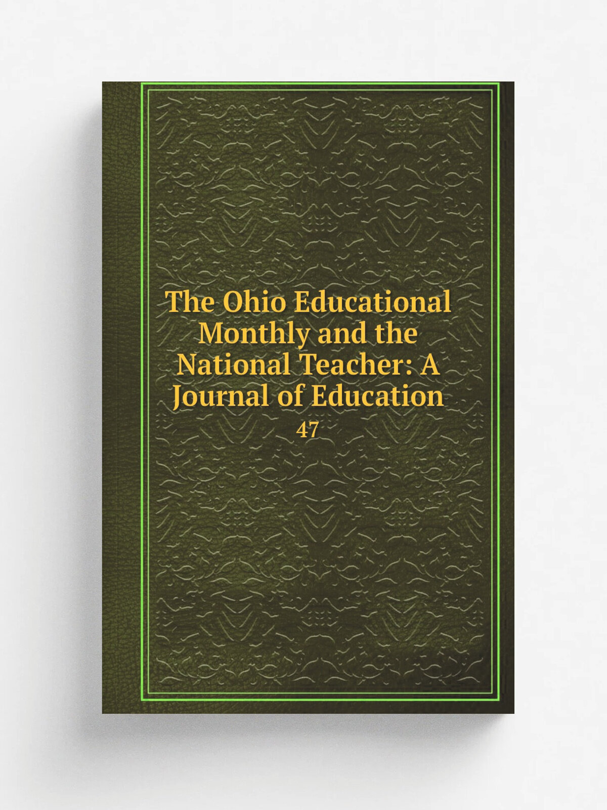 The Ohio Educational Monthly and the National Teacher: A Journal of Education. 47