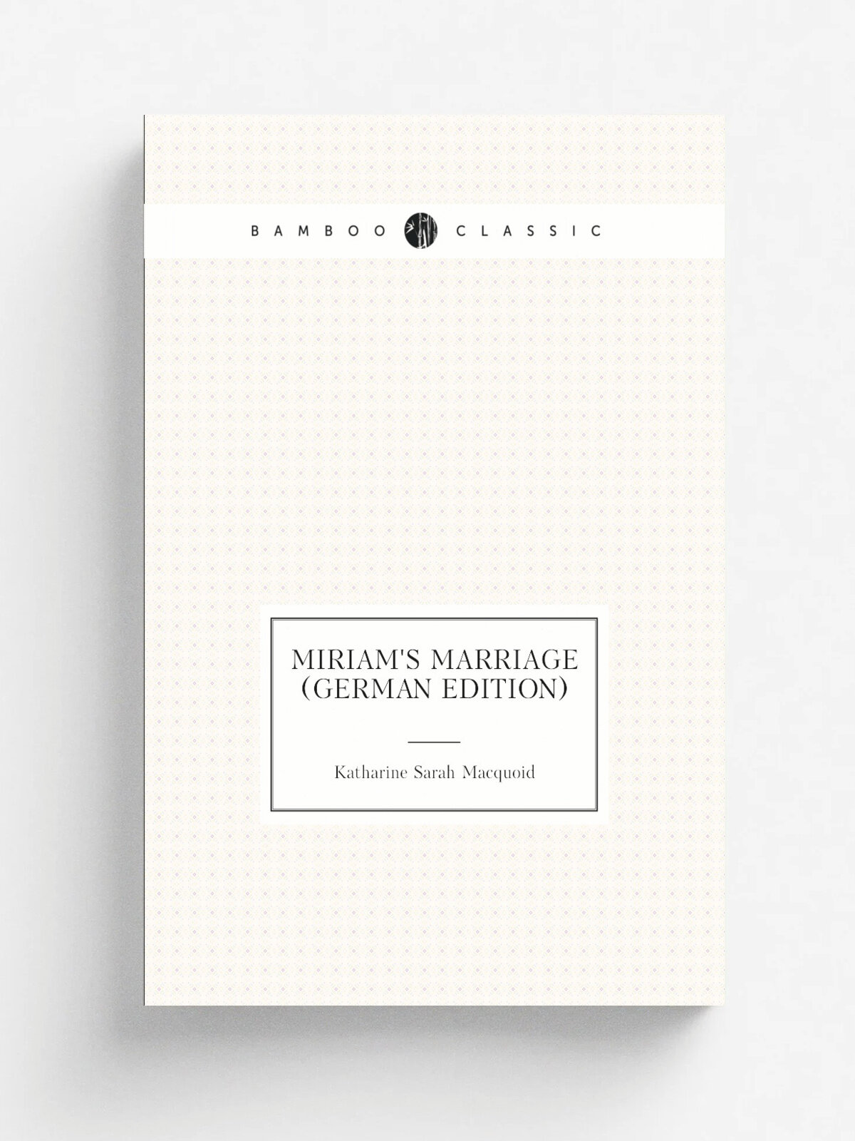 Miriam's Marriage (German Edition) | Katharine Sarah Macquoid | Репринт