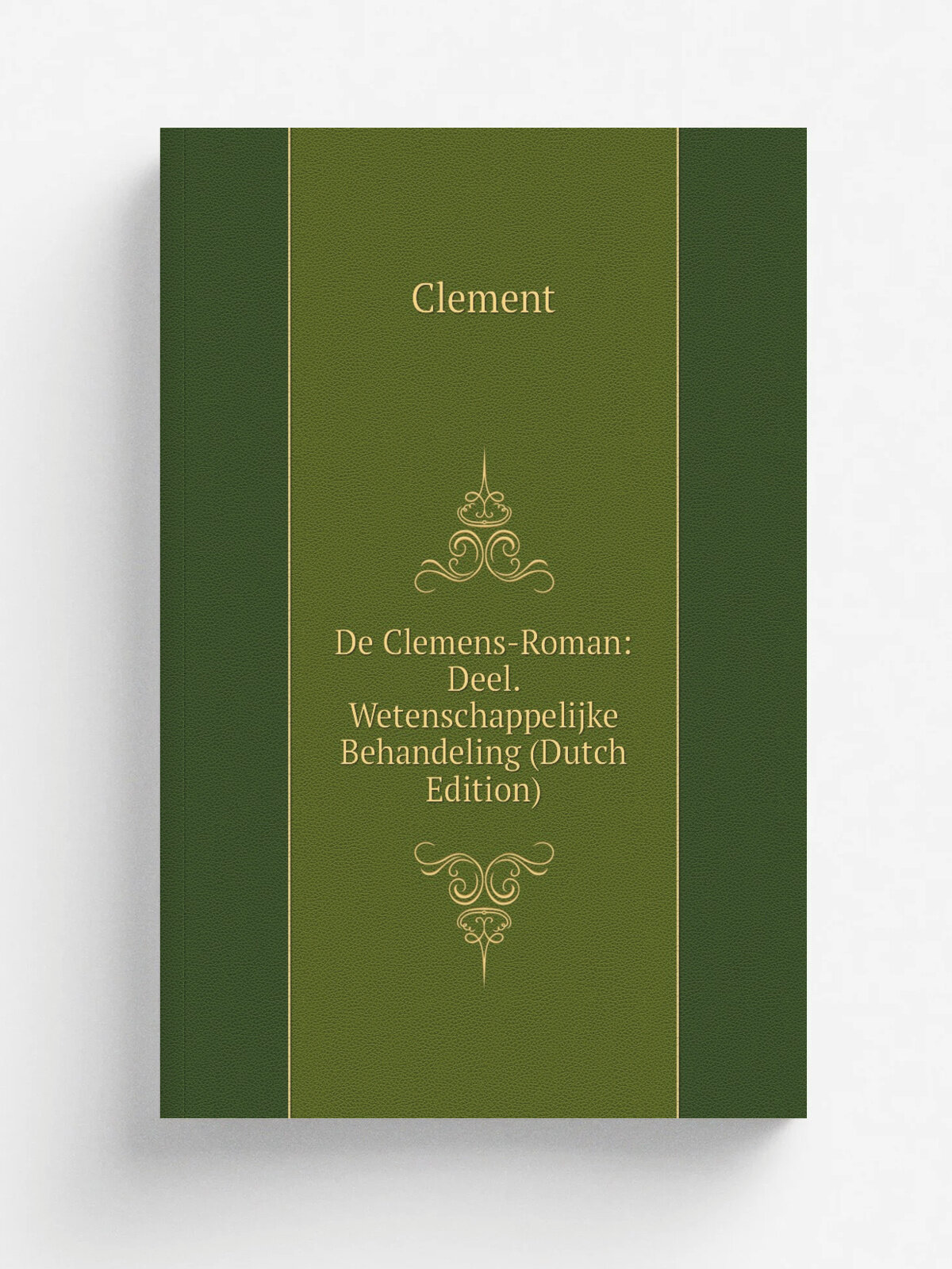 De Clemens-Roman: Deel. Wetenschappelijke Behandeling (Dutch Edition) | Clement | Репринт