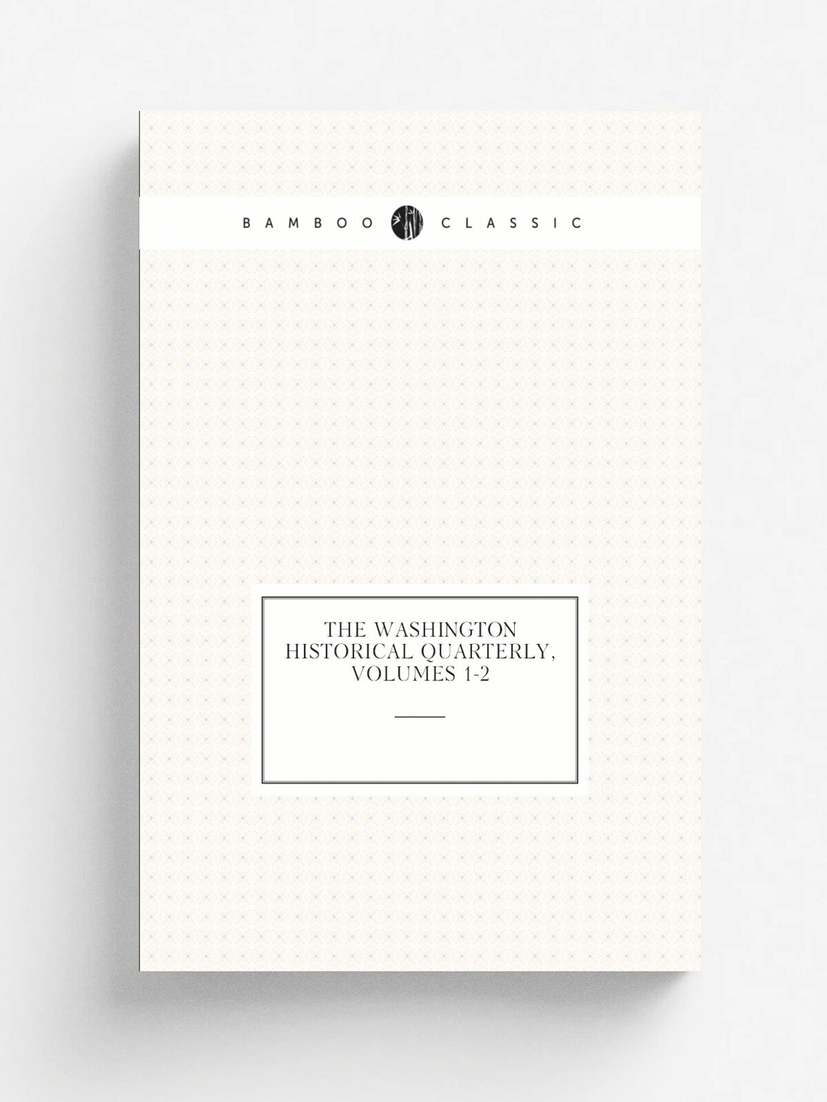The Washington Historical Quarterly, Volumes 1-2