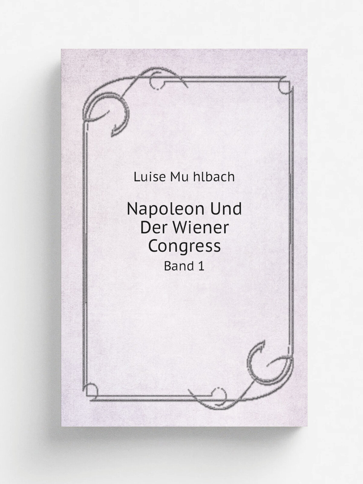 Napoleon Und Der Wiener Congress. Band 1 | Luise Mu.hlbach | 1859 | O. Janke | Репринт