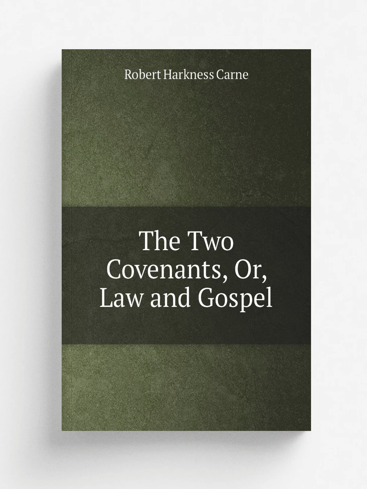 The Two Covenants, Or, Law and Gospel | Robert Harkness Carne | Репринт
