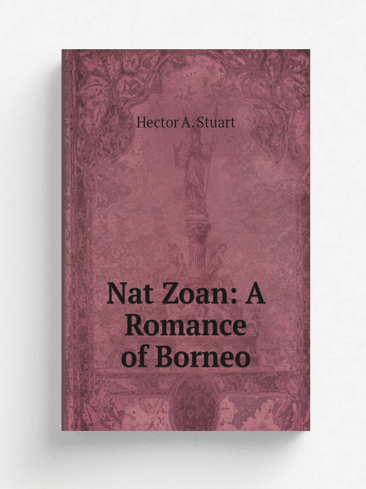 Nat Zoan: A Romance of Borneo | Hector A. Stuart | 1876 | Wm. P. Harrison, printer | Репринт
