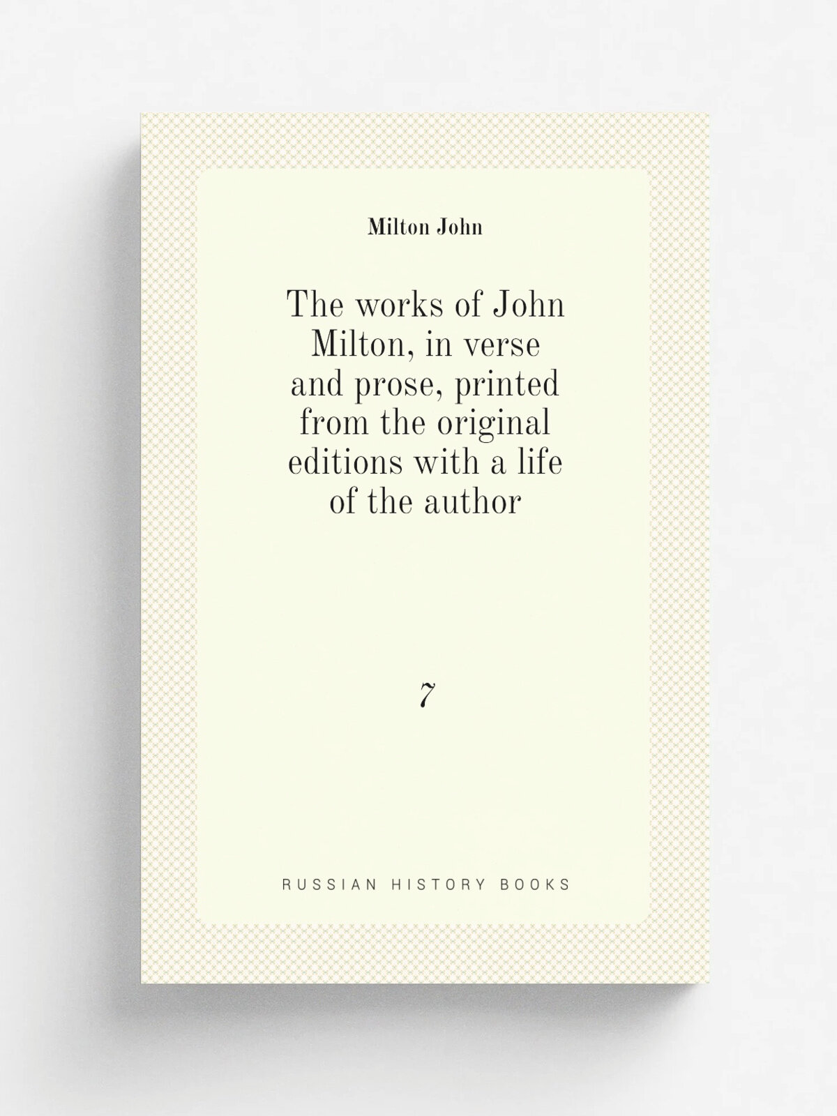 The works of John Milton, in verse and prose, printed from the original editions with a life of the author. 7 | Milton John | 1851 | London, W. Picke…