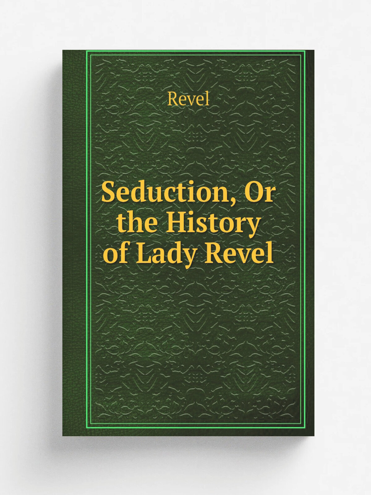 Seduction, Or the History of Lady Revel