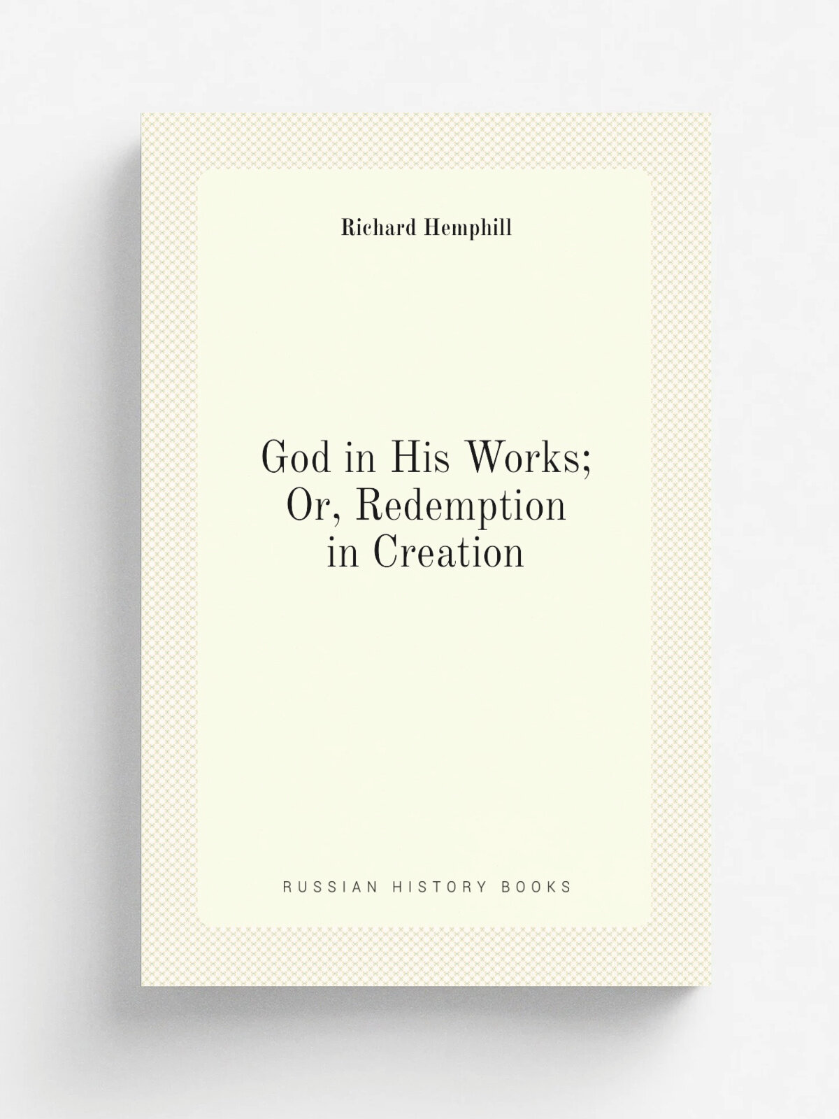 God in His Works; Or, Redemption in Creation
