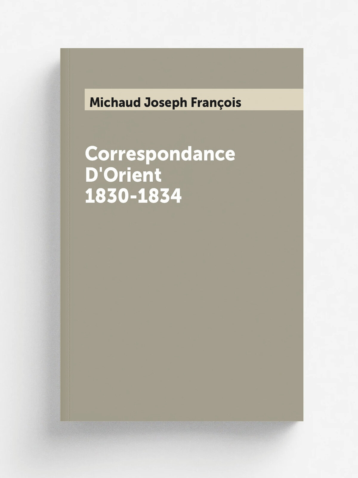Correspondance D'Orient 1830-1834
