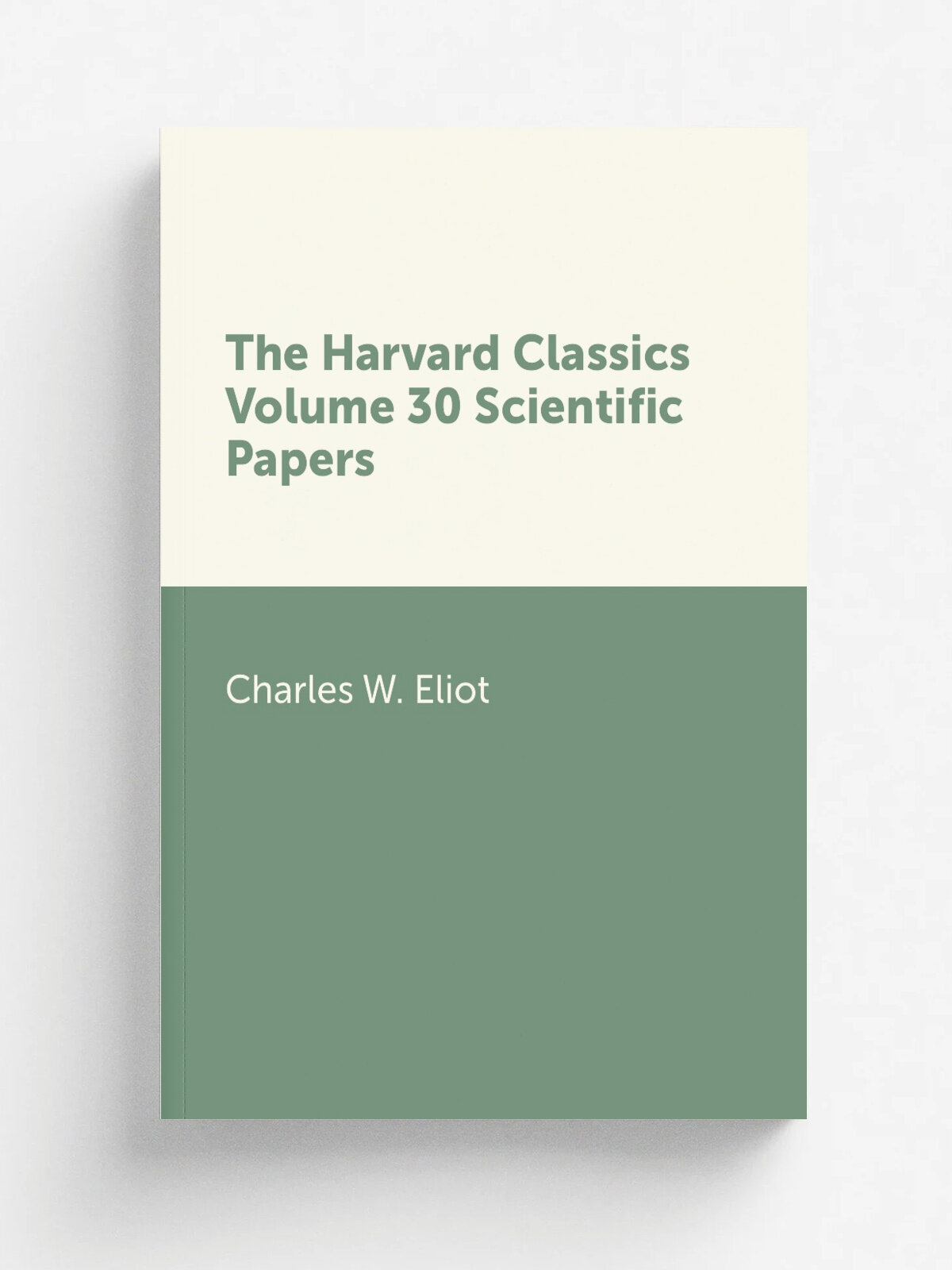 The Harvard Classics Volume 30 Scientific Papers | Charles W. Eliot | Репринт