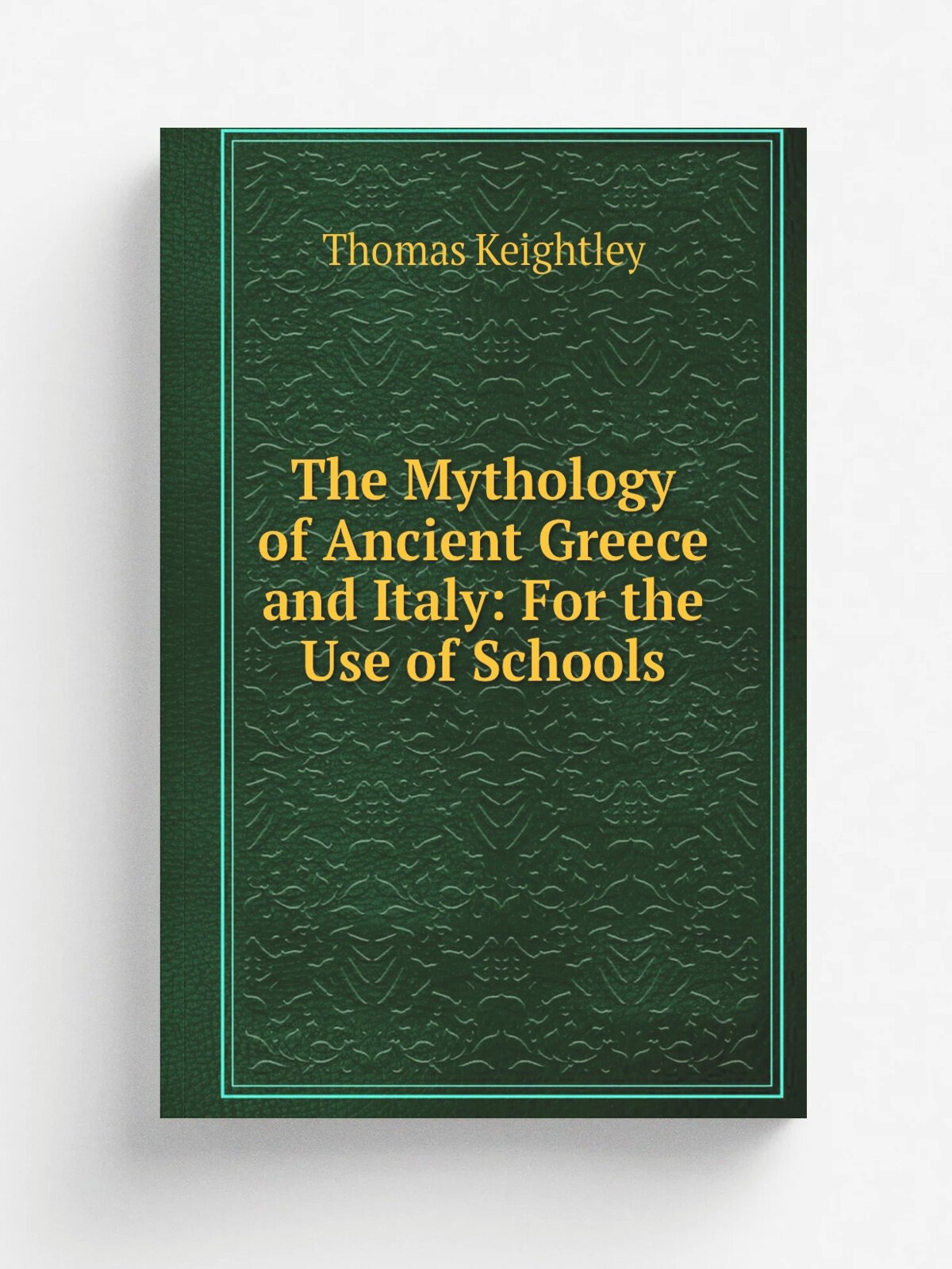 The Mythology of Ancient Greece and Italy: For the Use of Schools