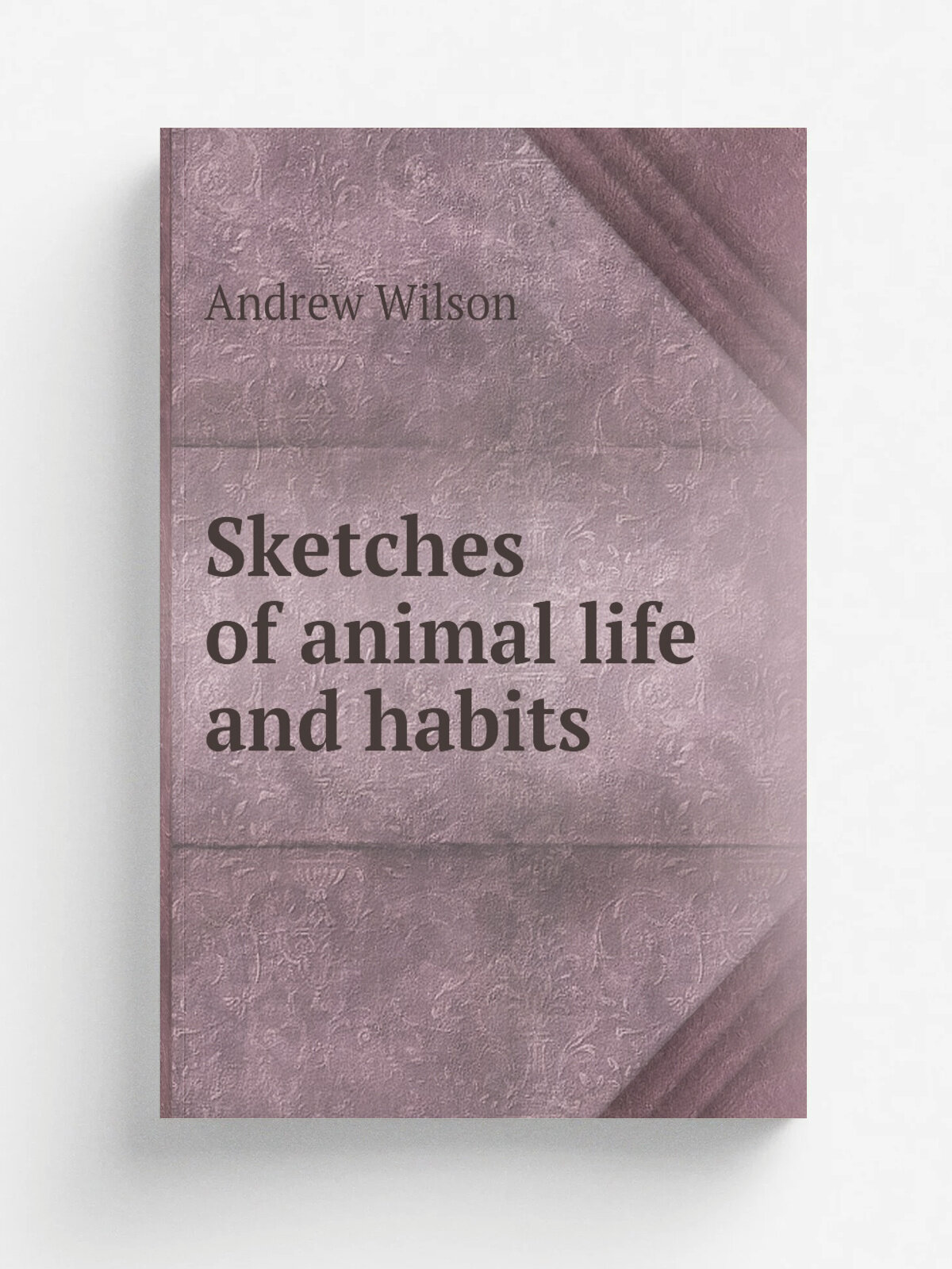 Sketches of animal life and habits | Andrew Wilson | 1877 | Репринт