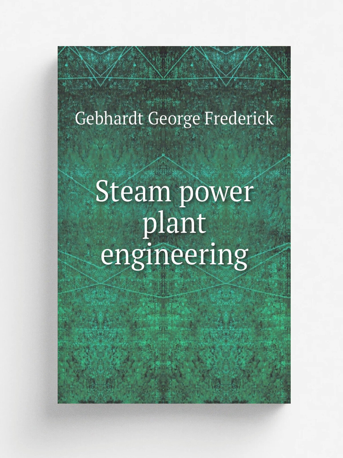 Steam power plant engineering | Gebhardt George Frederick | Репринт