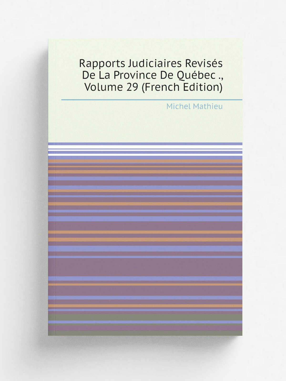 Rapports Judiciaires Revis.s De La Province De Qu.bec , Volume 29 (French Edition) | Michel Mathieu | Репринт