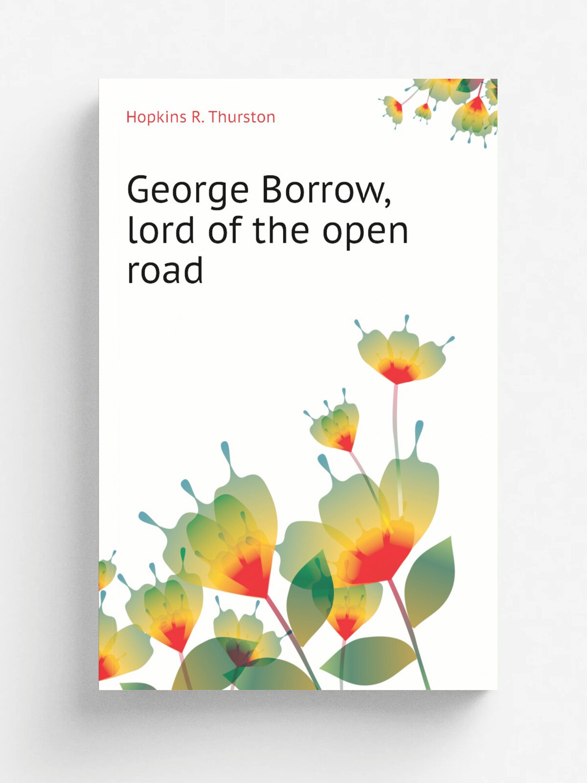 George Borrow, lord of the open road | Hopkins R. Thurston | Репринт