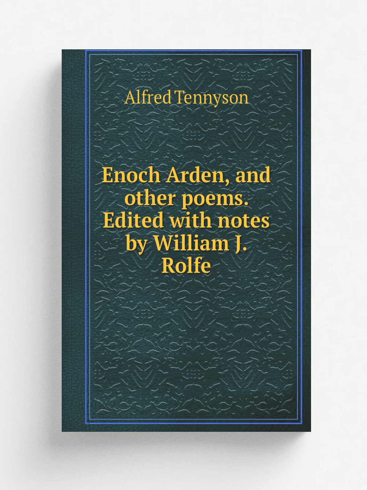 Enoch Arden, and other poems. Edited with notes by William J. Rolfe