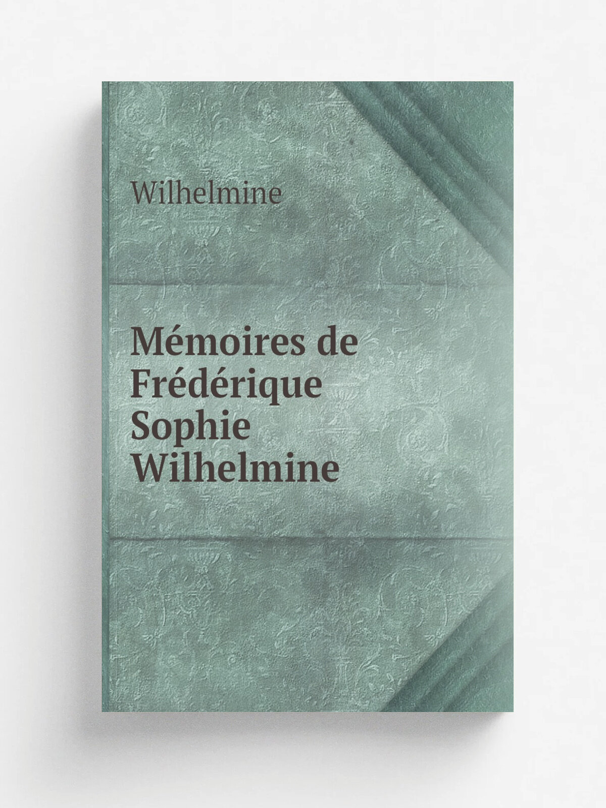 M.moires de Fr.d.rique Sophie Wilhelmine | Wilhelmine | 1810 | F. Vieweg | Репринт
