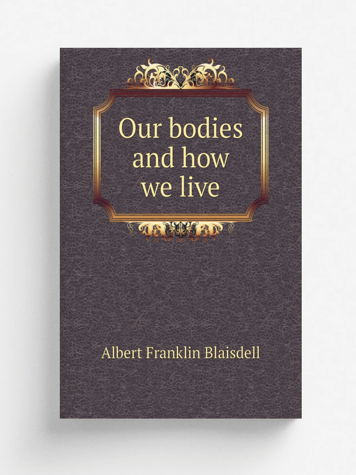 Our bodies and how we live | Albert F. Blaisdell | Репринт