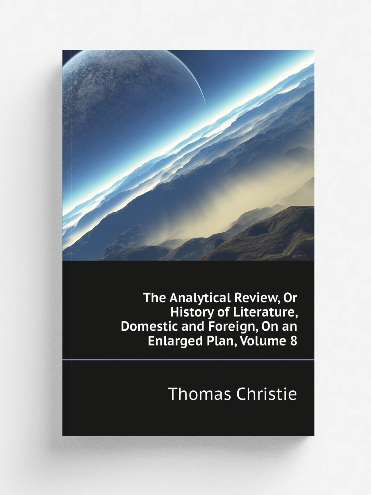 The Analytical Review, Or History of Literature, Domestic and Foreign, On an Enlarged Plan, Volume 8 | Christie Thomas | Репринт