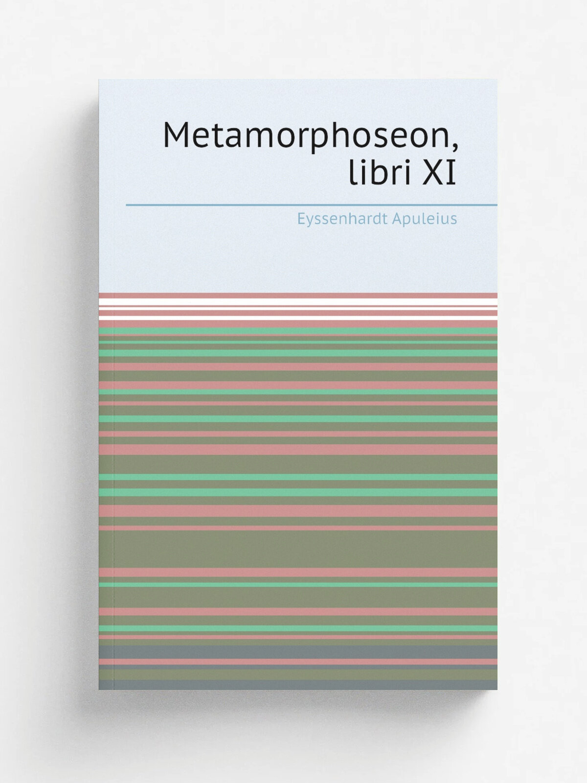 Metamorphoseon, libri Xi | Eyssenhardt Apuleius | 1869 | Berlin, Guttentag | Репринт