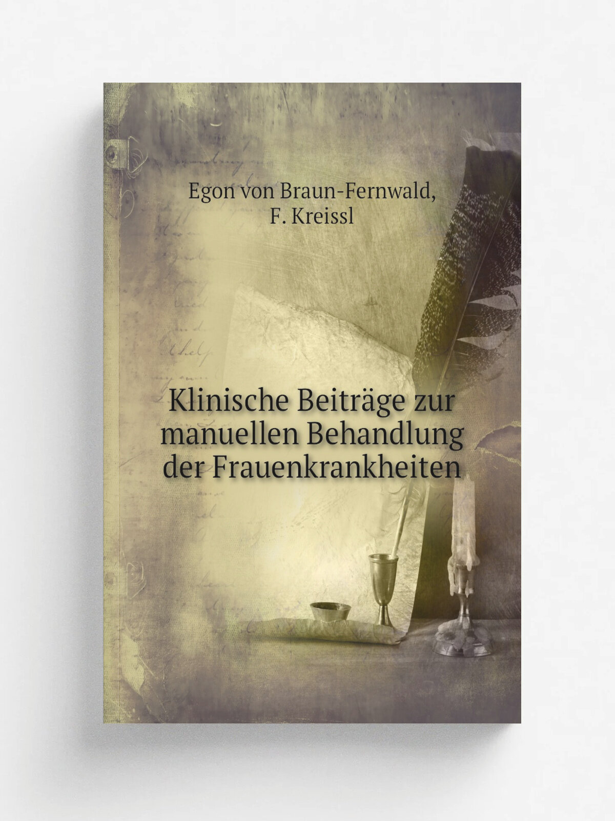 Klinische Beitr.ge zur manuellen Behandlung der Frauenkrankheiten | Egon von Braun-Fernwald | 1889 | Wien : M. Breitenstein | Репринт