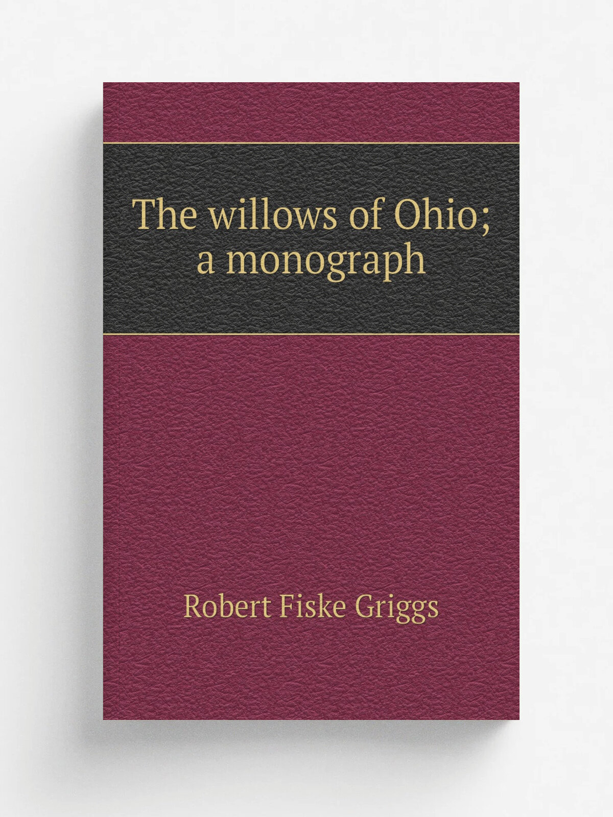 The willows of Ohio; a monograph | Robert Fiske Griggs | Репринт