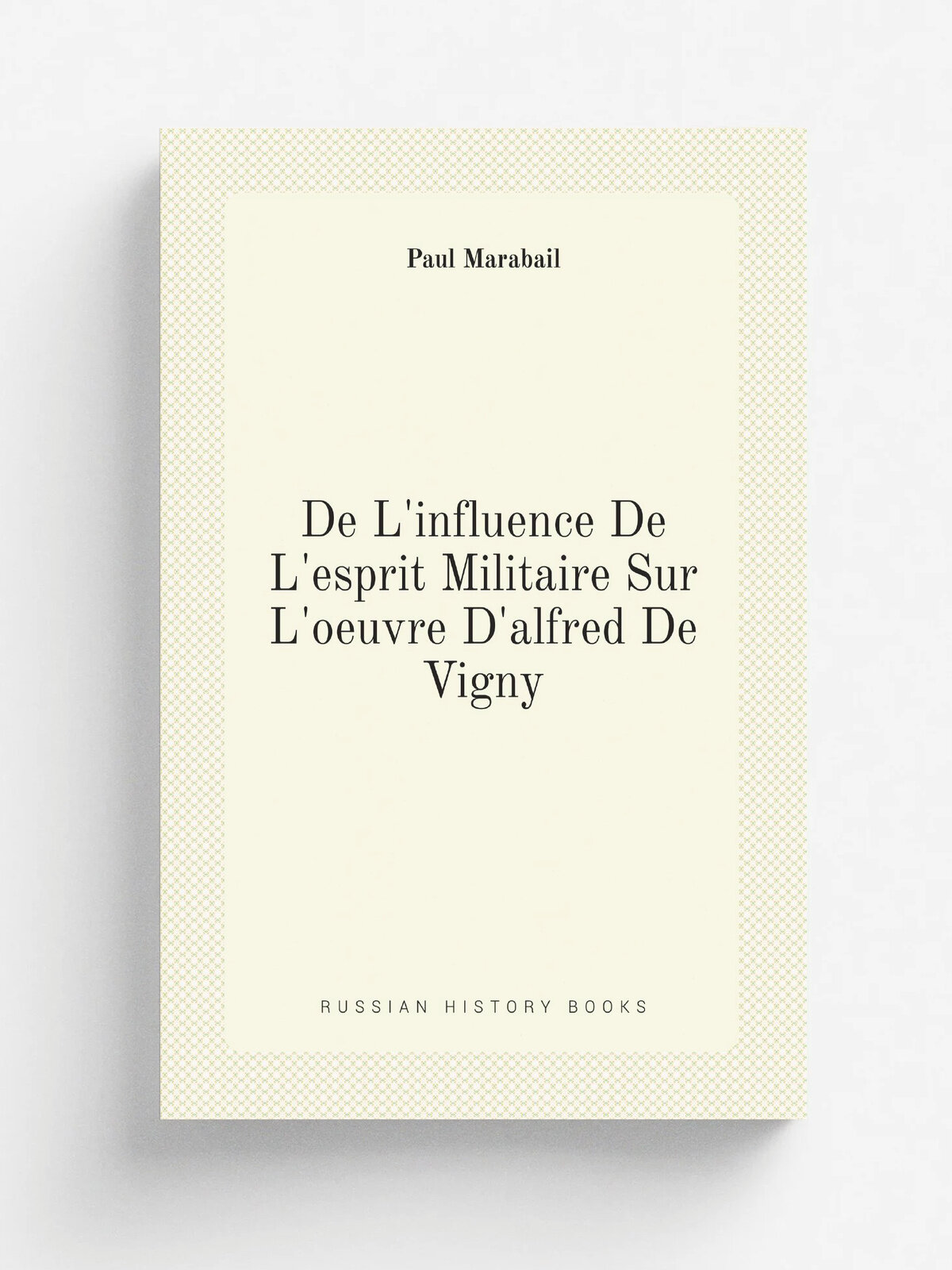 De L'influence De L'esprit Militaire Sur L'oeuvre D'alfred De Vigny