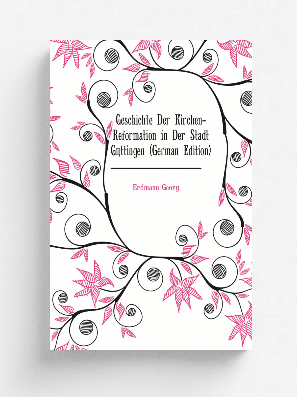 Geschichte Der Kirchen-Reformation in Der Stadt G.ttingen (German Edition) | Erdmann Georg | Репринт