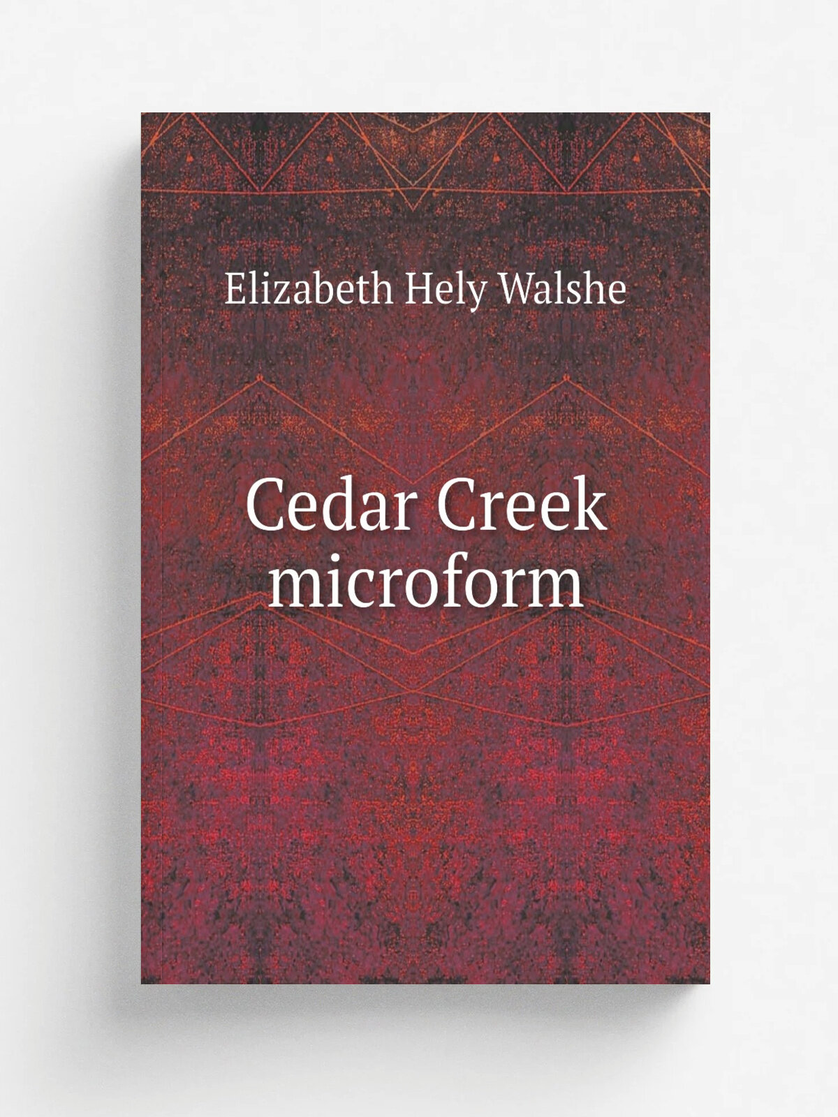 Cedar Creek microform | Elizabeth Hely Walshe | 1863 | London : Religious Tract Society | Репринт