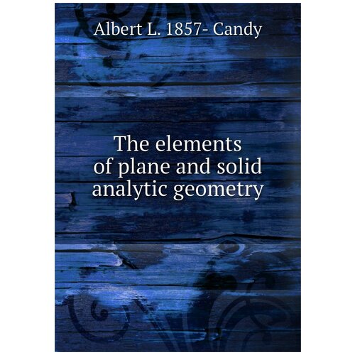 The elements of plane and solid analytic geometry