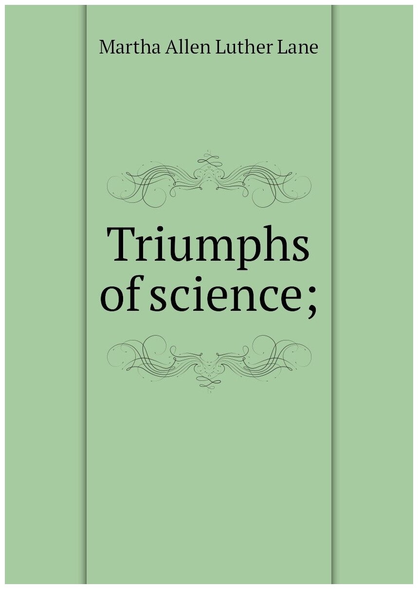 Triumphs of science;