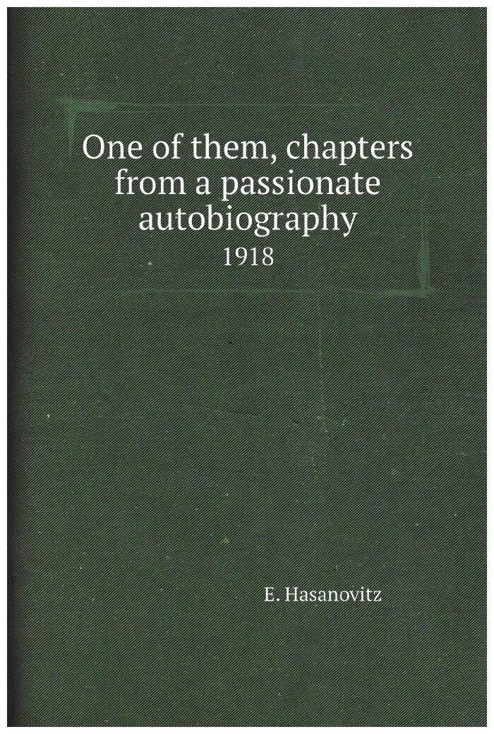 One of them, chapters from a passionate autobiography. 1918