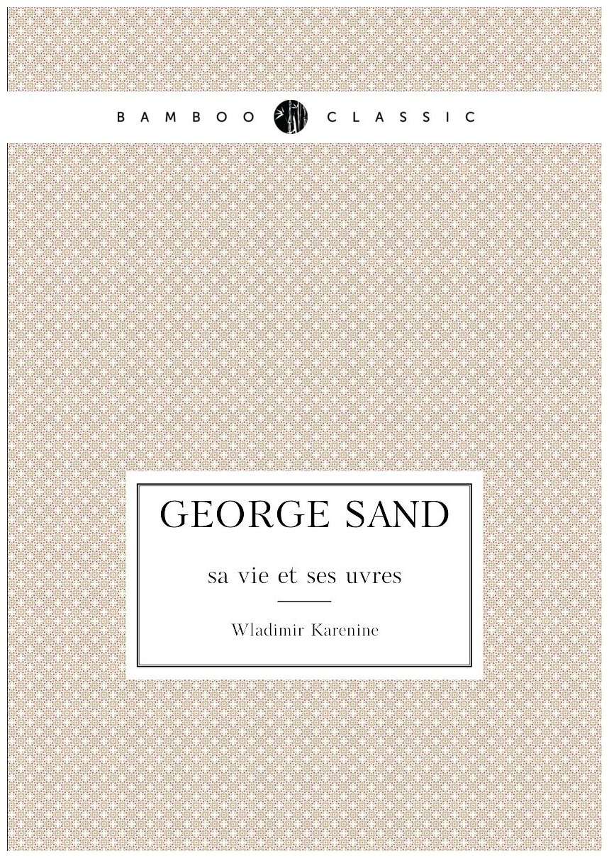 George Sand. sa vie et ses uvres