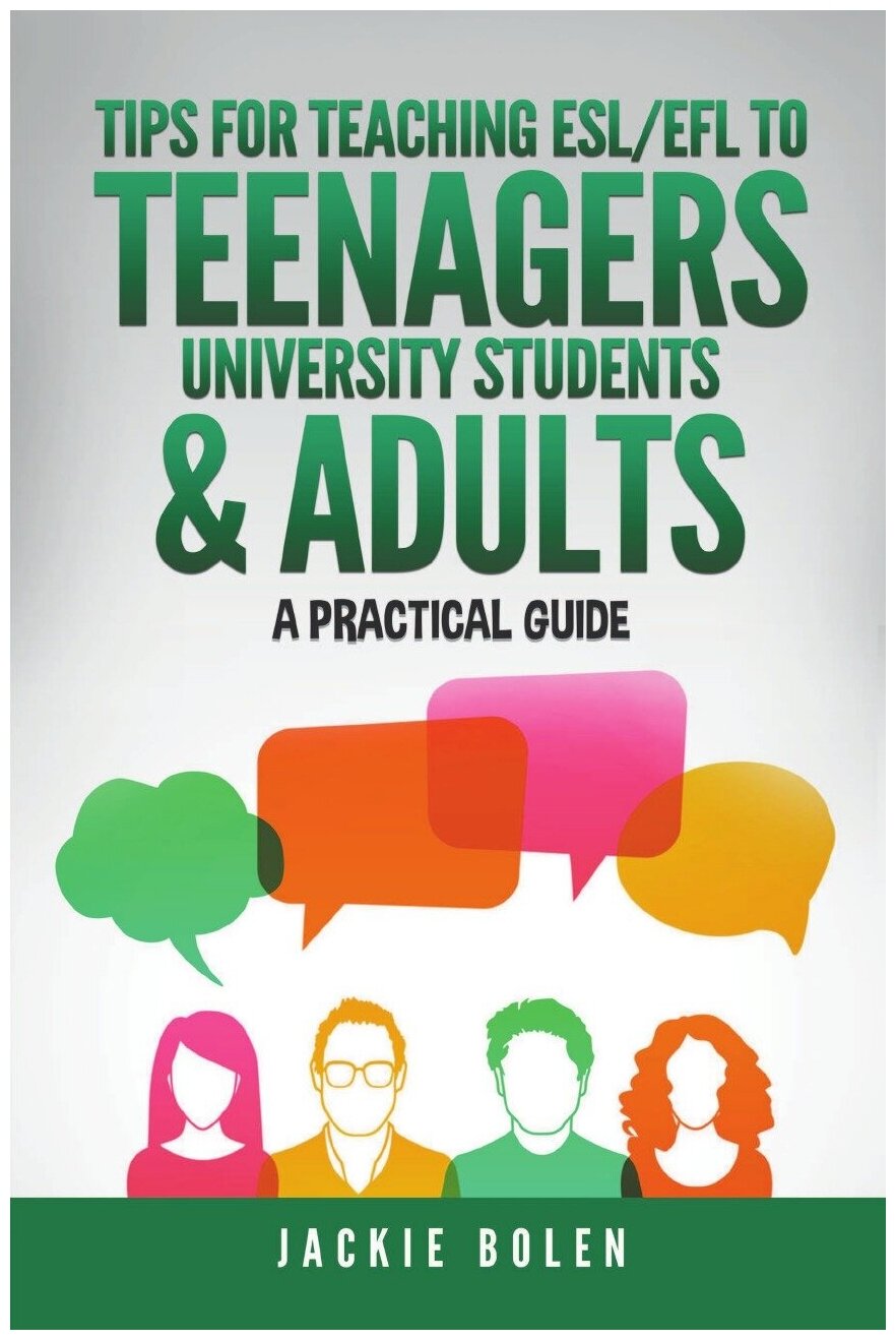 Tips for Teaching ESL/EFL to Teenagers, University Students & Adults. A Practical Guide