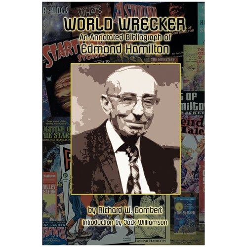 World Wrecker. An Annotated Bibliography of Edmond Hamilton