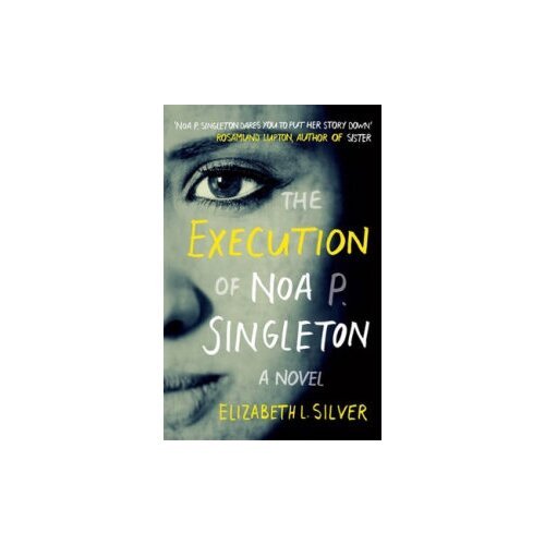 Elizabeth L. Silver "The Execution of Noa P. Singleton"