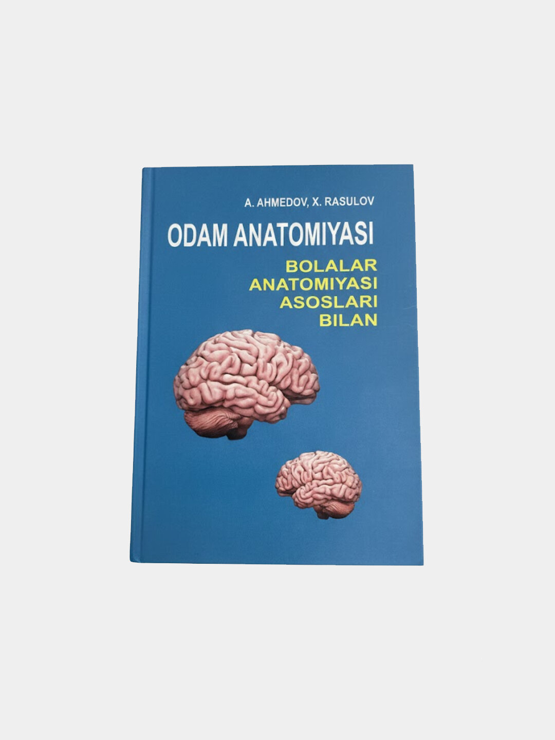 Odam anatomiyasi, bolalar anatomiyasi asoslari bilan, A. Axmedov, X. Rasulov