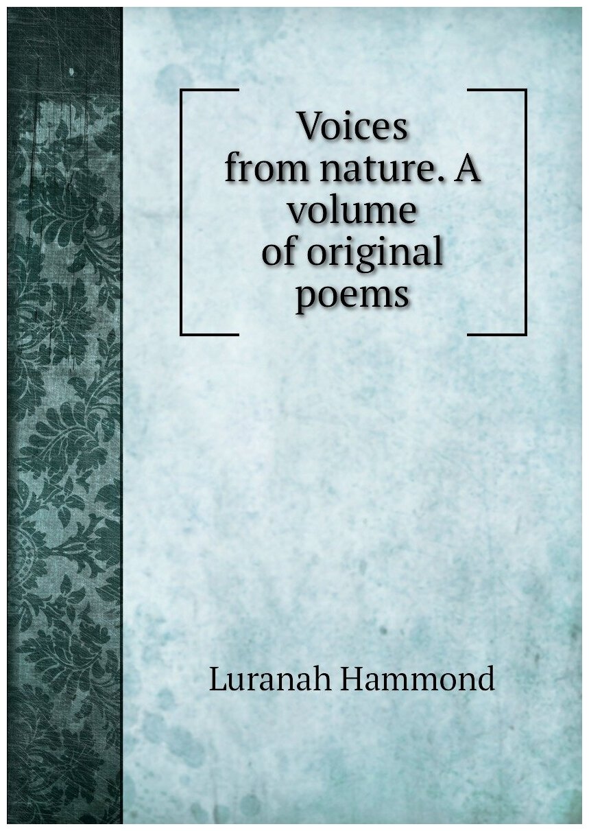 Voices from nature. A volume of original poems