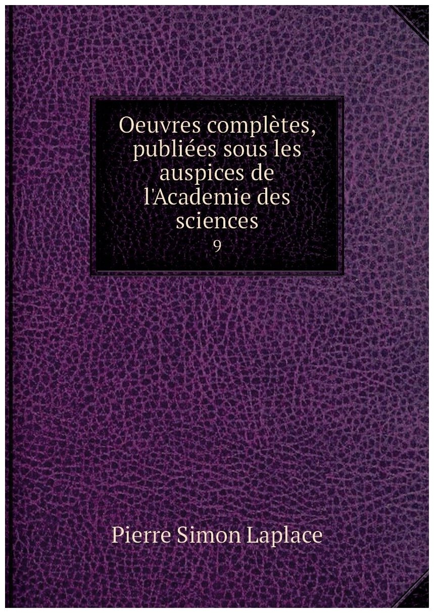 Oeuvres complètes, publiées sous les auspices de l'Academie des sciences. 9