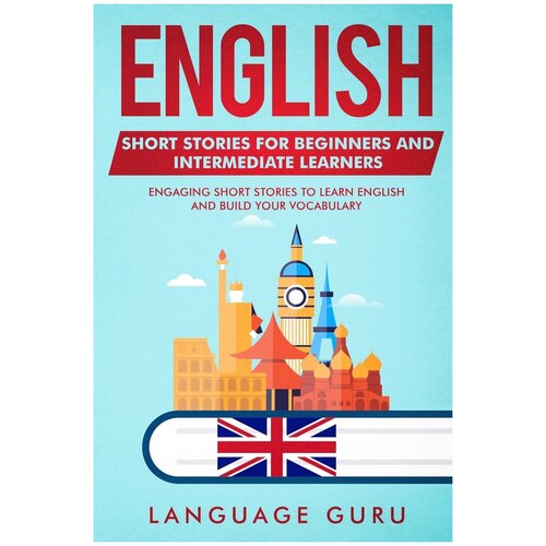 English Short Stories for Beginners and Intermediate Learners. Engaging Short Stories to Learn English and Build Your Vocabulary