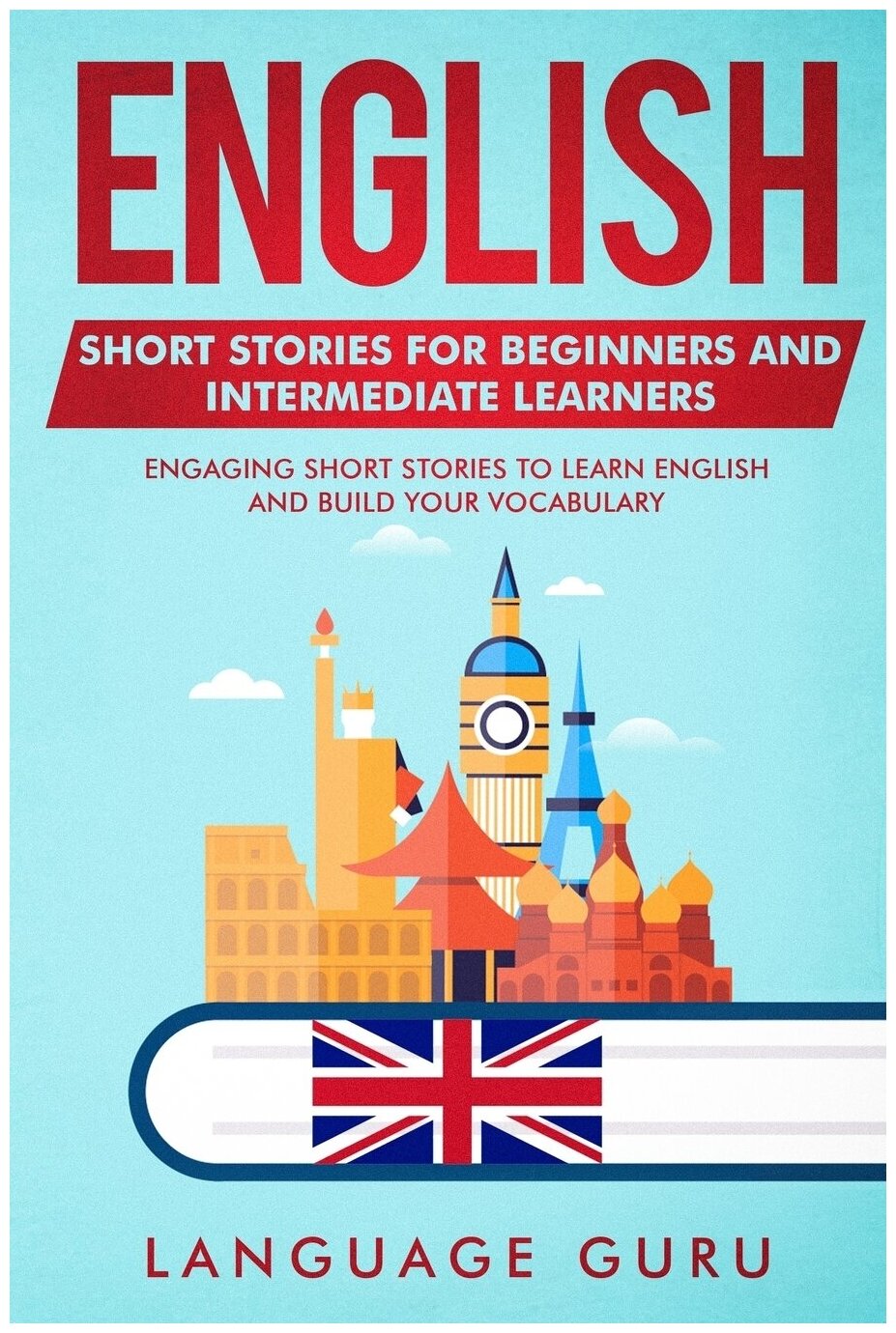 English Short Stories for Beginners and Intermediate Learners. Engaging Short Stories to Learn English and Build Your Vocabulary