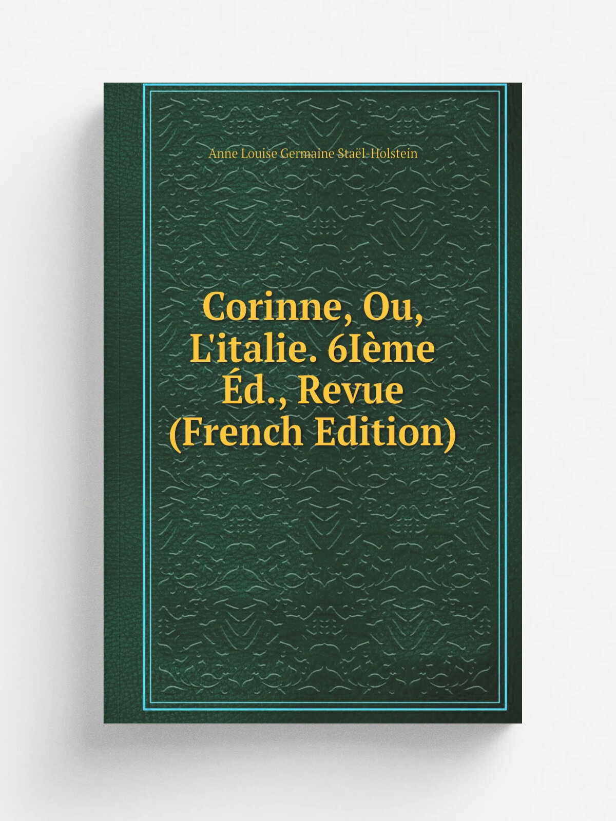 Corinne, Ou, L'italie. 6I. me . d, Revue (French Edition) | Anne Louise Germaine Sta. l-Holstein | Репринт