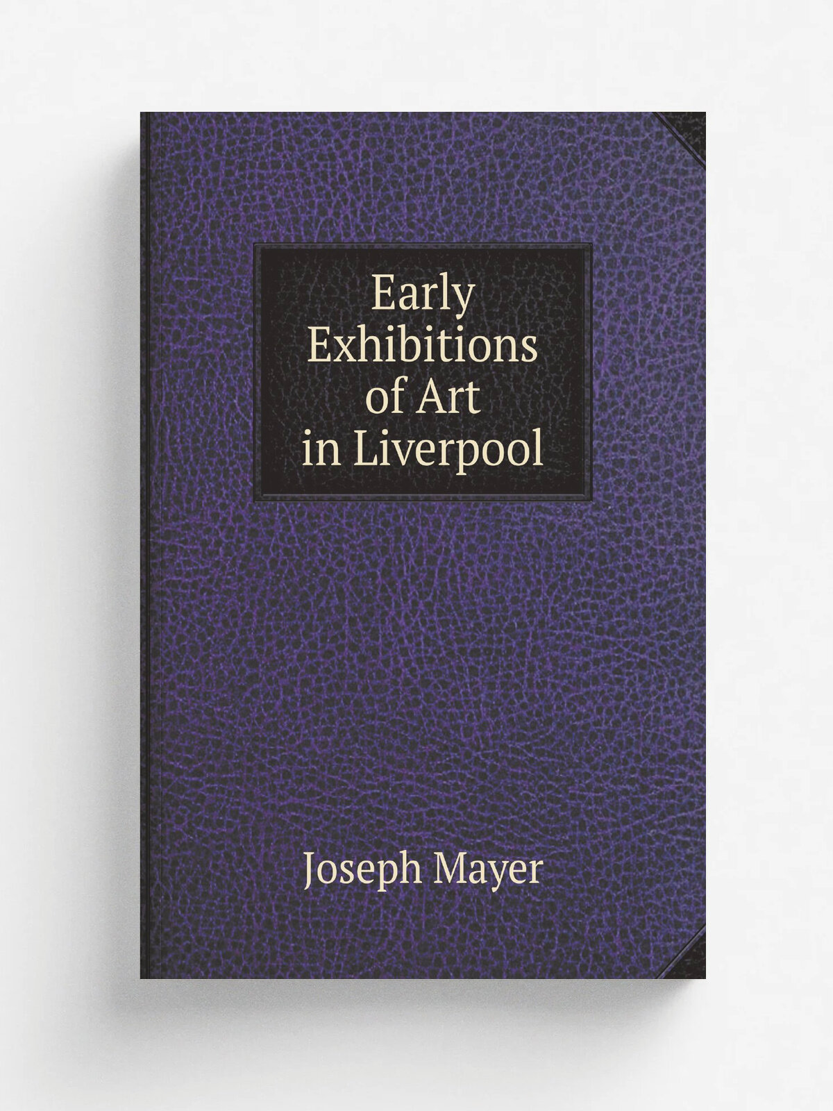 Early Exhibitions of Art in Liverpool | Joseph Mayer | Репринт