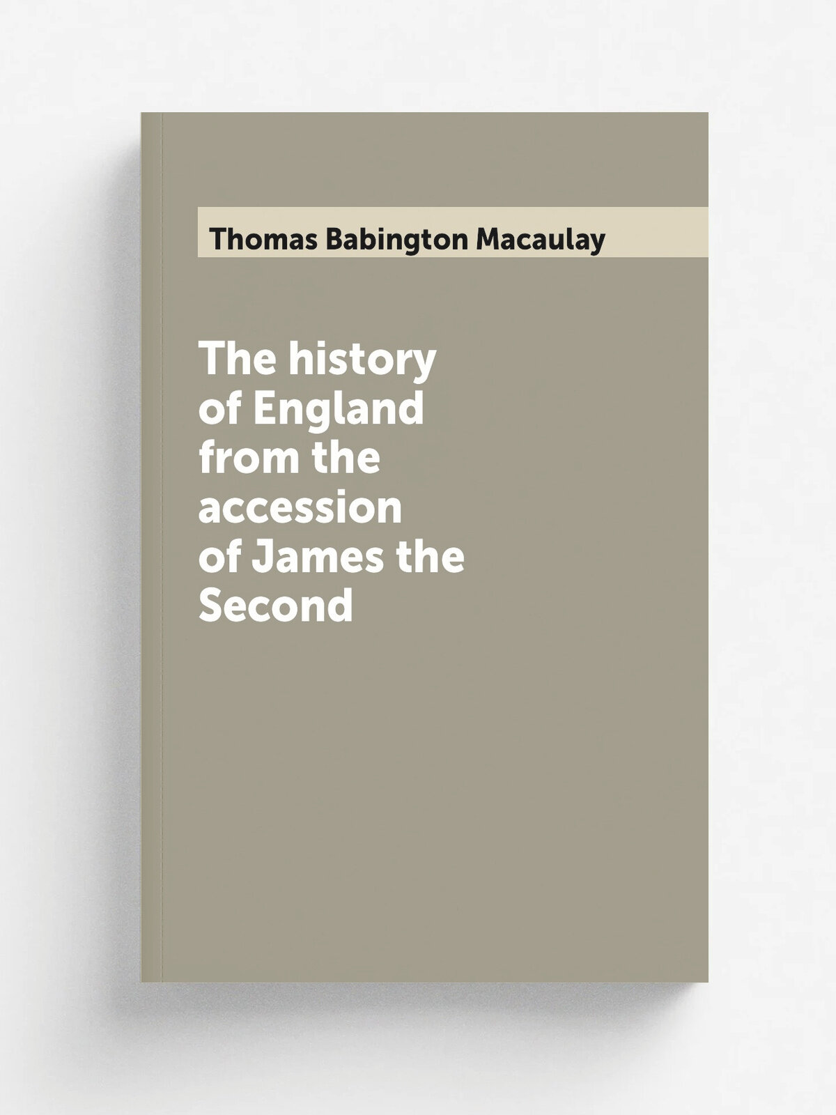 The history of England from the accession of James the Second