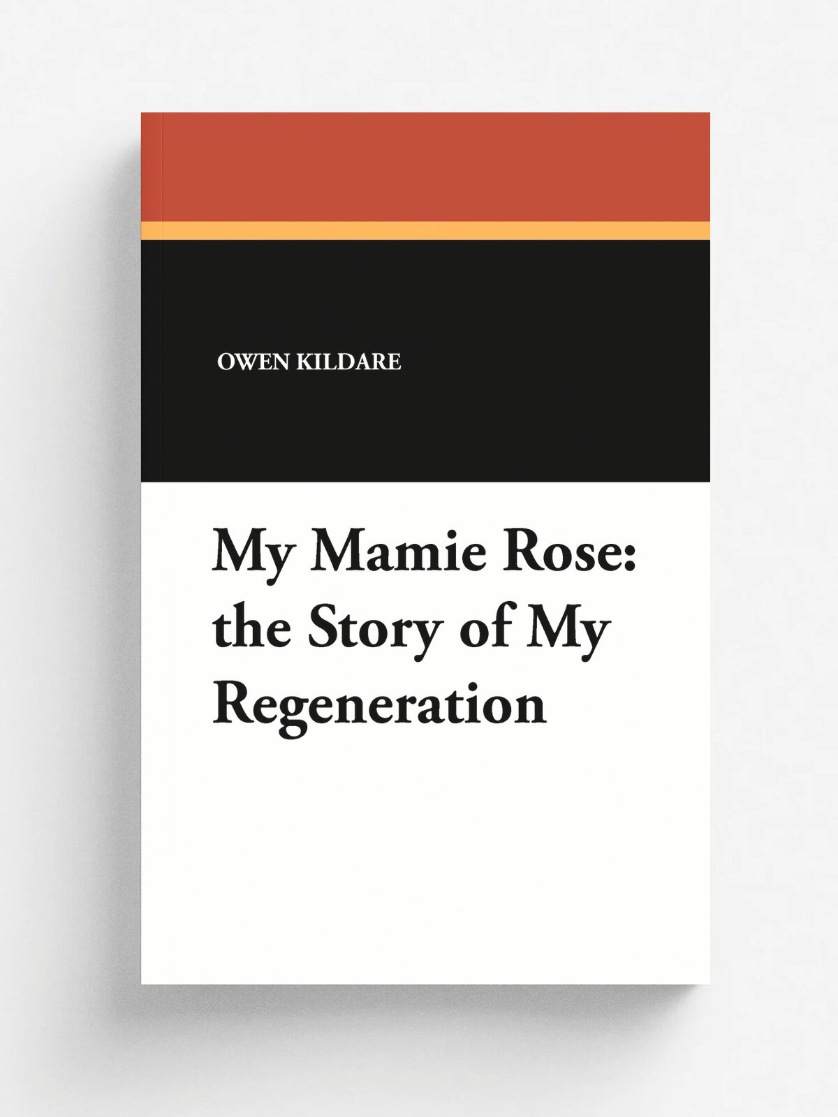 My Mamie Rose. The Story of My Regeneration