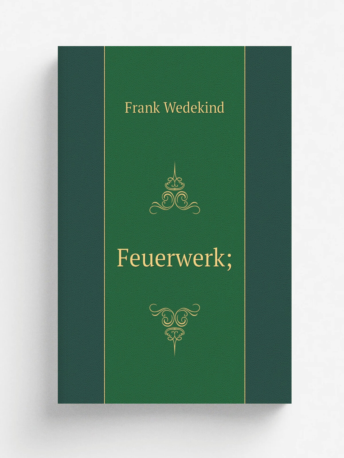 Feuerwerk; | Frank Wedekind | 1918 | M.nchen : G. M.ller | Репринт