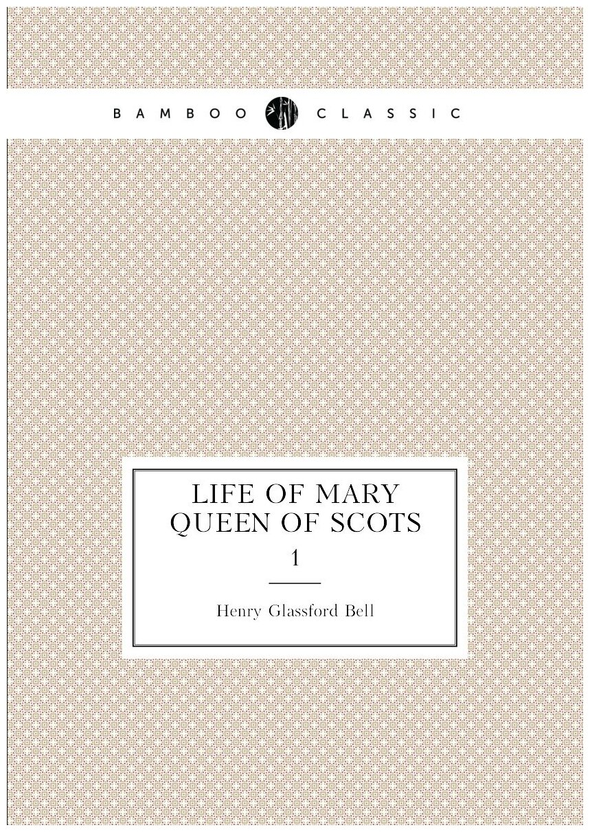 Life of Mary Queen of Scots. 1